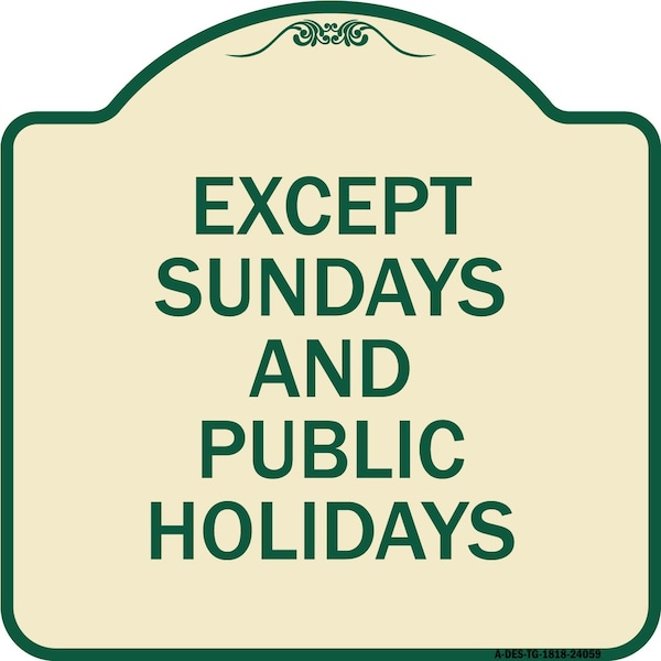 Signmission Except Sundays and Holidays Supplementary Heavy-Gauge Aluminum Sign, 18" L, 18" H, TG-1818-24059 A-DES-TG-1818-24059 - main